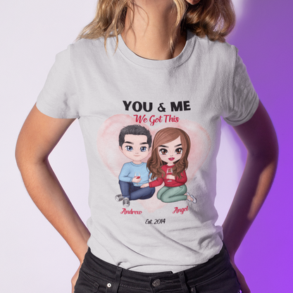 You & Me We Got This - Personalized Anniversary Gift Unisex T-shirt