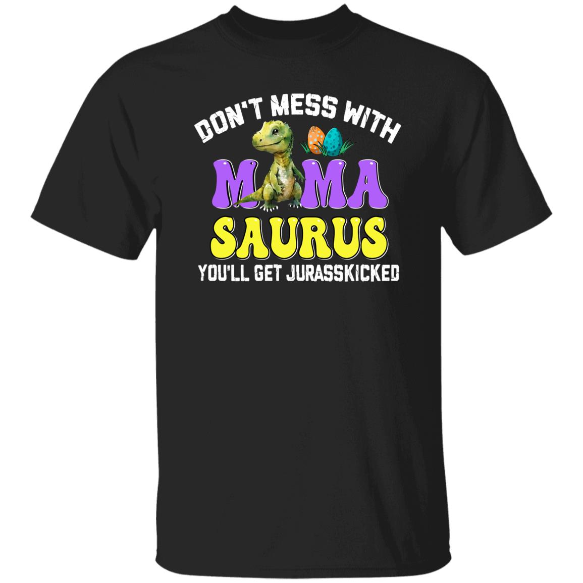 Don't Mess With Mamasaurus Customize Tshirt